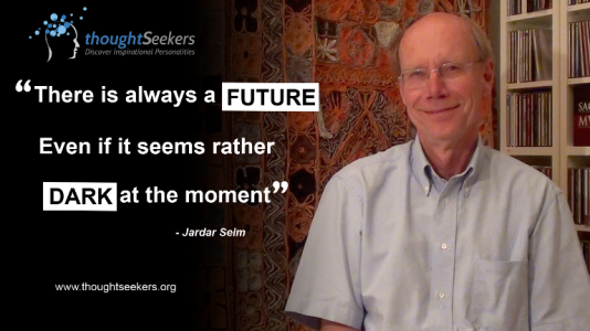 There is always a FUTURE even if it seems rather dark at the moment. - Jardar Seim, thoughtSeeker from Norway