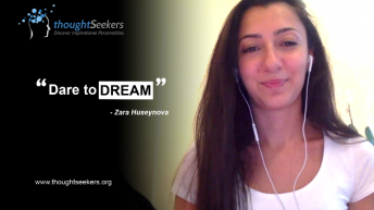 Dare to dream! - Zara Huseynova, thoughtSeeker from Azerbaijan