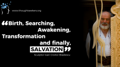 Birth, Searching, Awakening, Transforming and Salvation. - Ioan Croitor Bradescu, thoughtSeeker from Romania